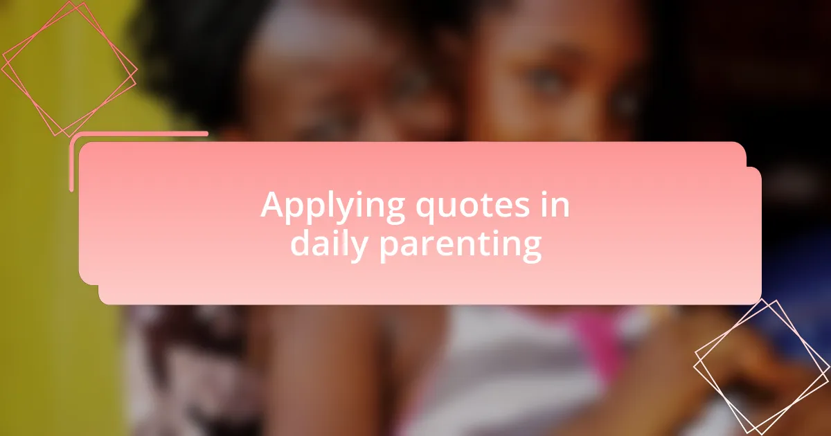 Applying quotes in daily parenting