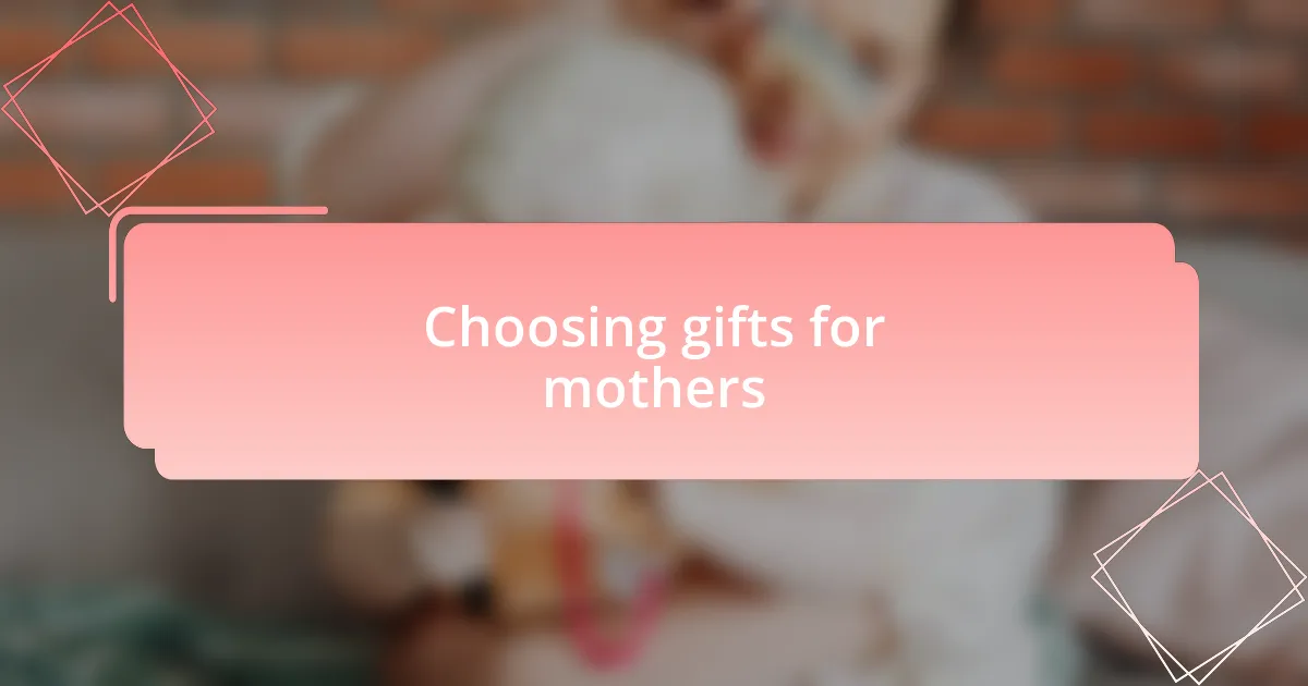 Choosing gifts for mothers