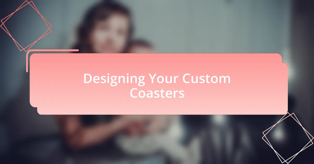 Designing Your Custom Coasters