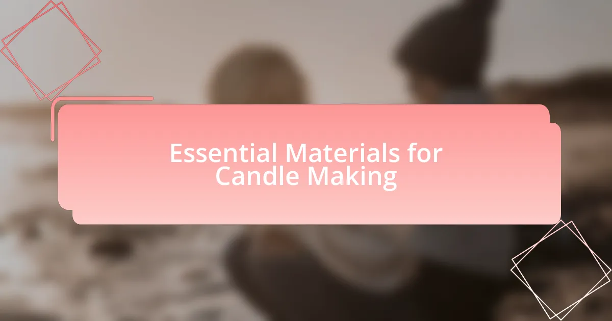 Essential Materials for Candle Making