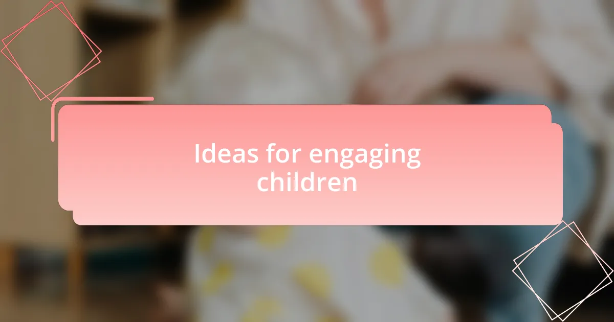 Ideas for engaging children