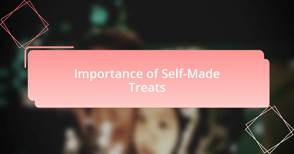 Importance of Self-Made Treats