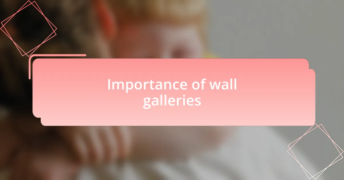 Importance of wall galleries