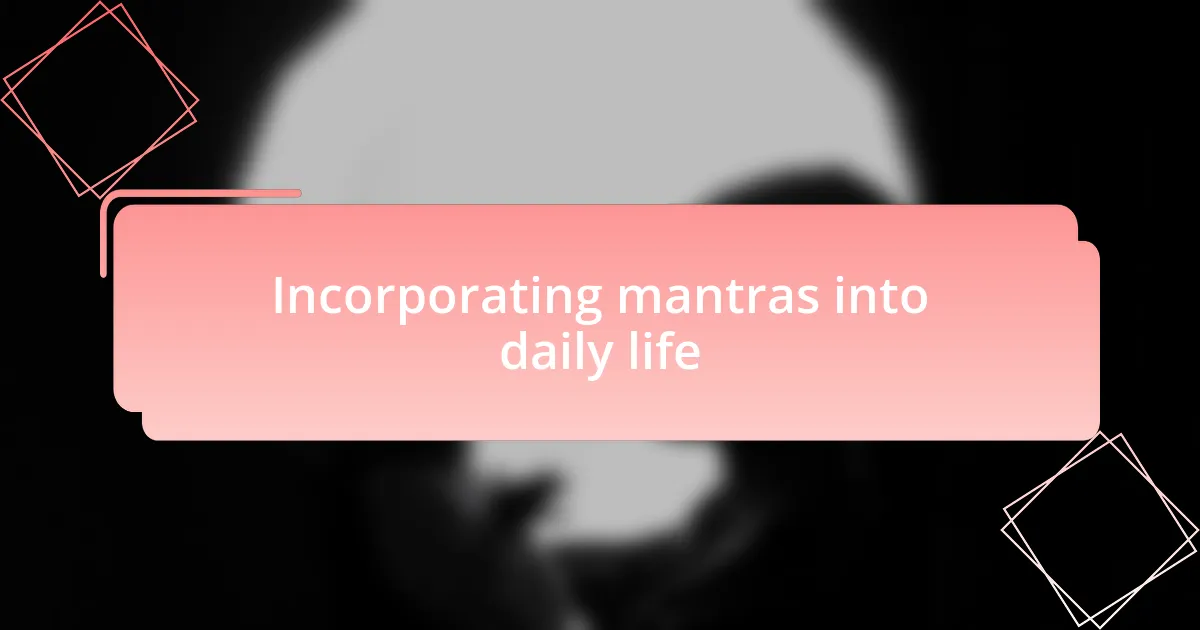 Incorporating mantras into daily life