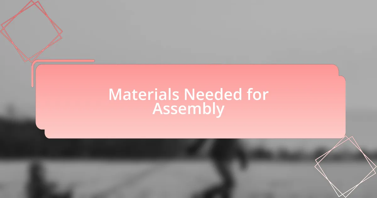 Materials Needed for Assembly