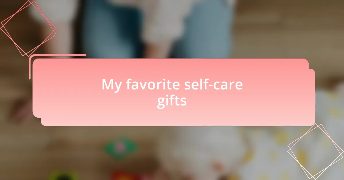 My favorite self-care gifts