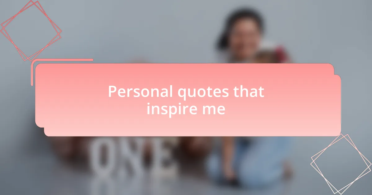 Personal quotes that inspire me