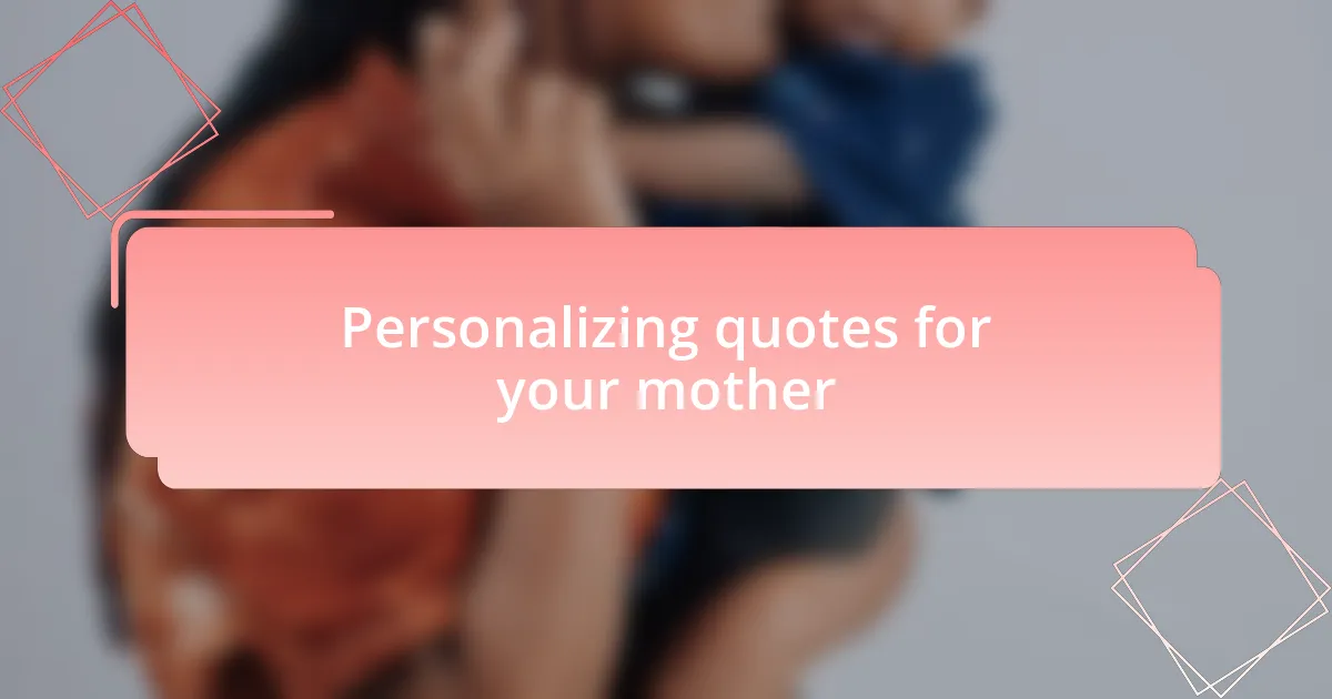 Personalizing quotes for your mother