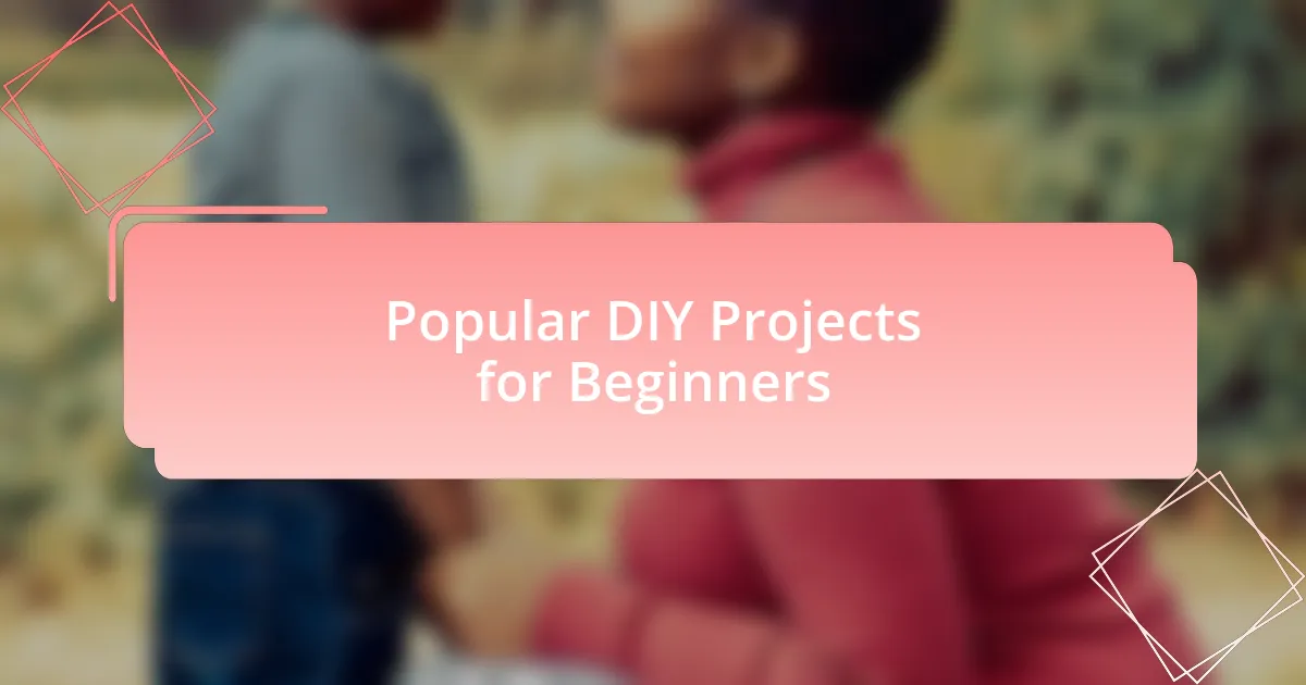Popular DIY Projects for Beginners