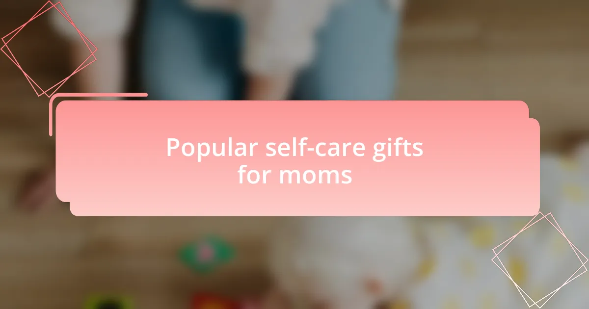 Popular self-care gifts for moms
