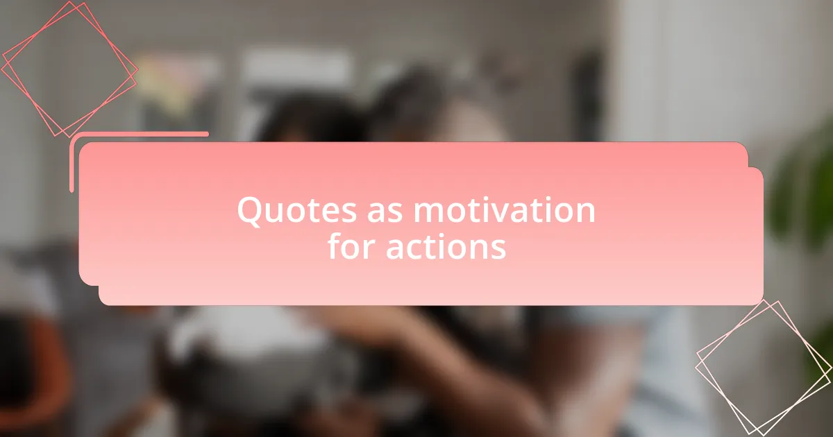 Quotes as motivation for actions