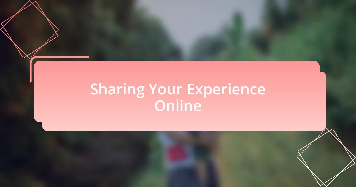 Sharing Your Experience Online