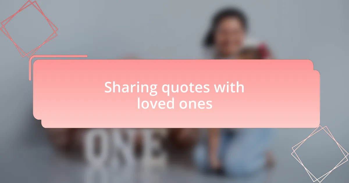 Sharing quotes with loved ones