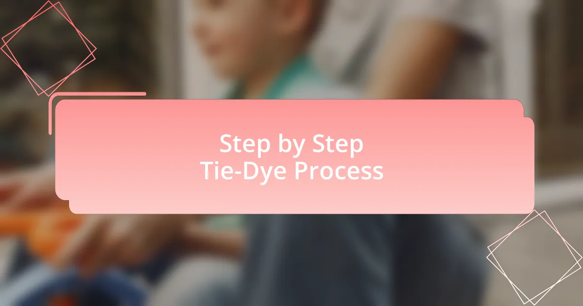 Step by Step Tie-Dye Process