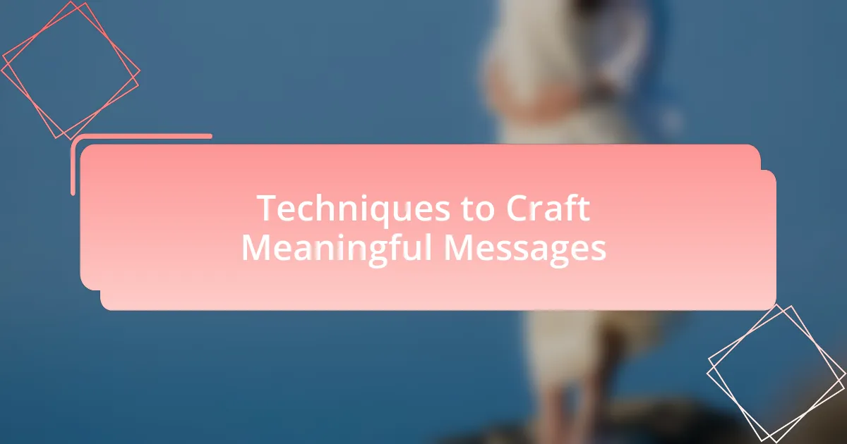 Techniques to Craft Meaningful Messages