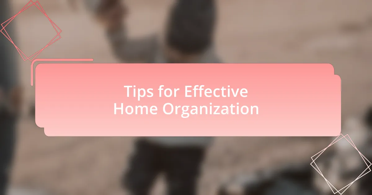 Tips for Effective Home Organization