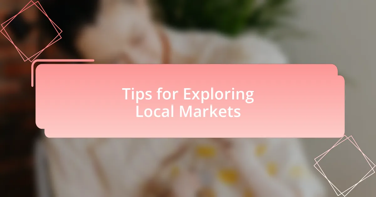 Tips for Exploring Local Markets