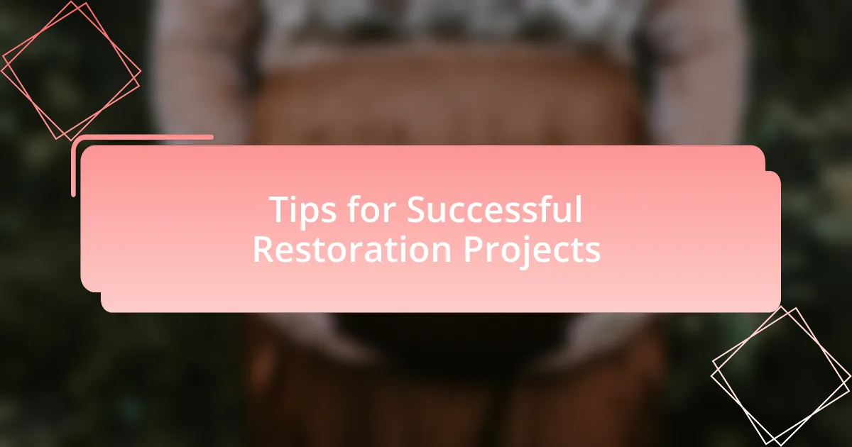 Tips for Successful Restoration Projects