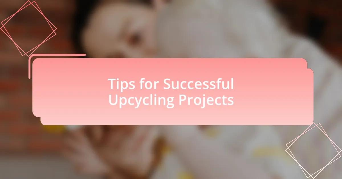 Tips for Successful Upcycling Projects