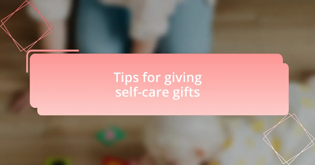 Tips for giving self-care gifts