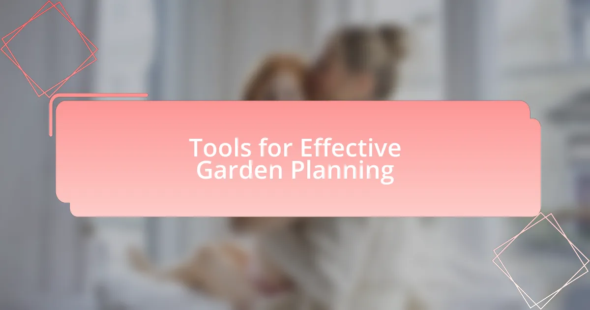 Tools for Effective Garden Planning