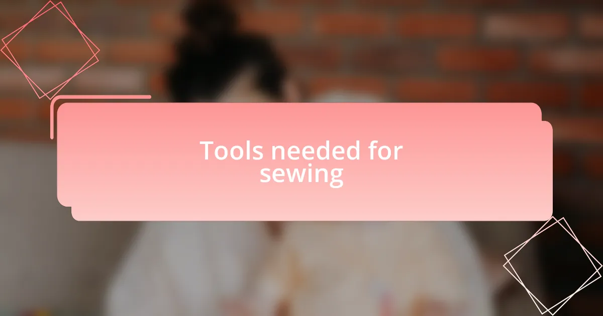 Tools needed for sewing