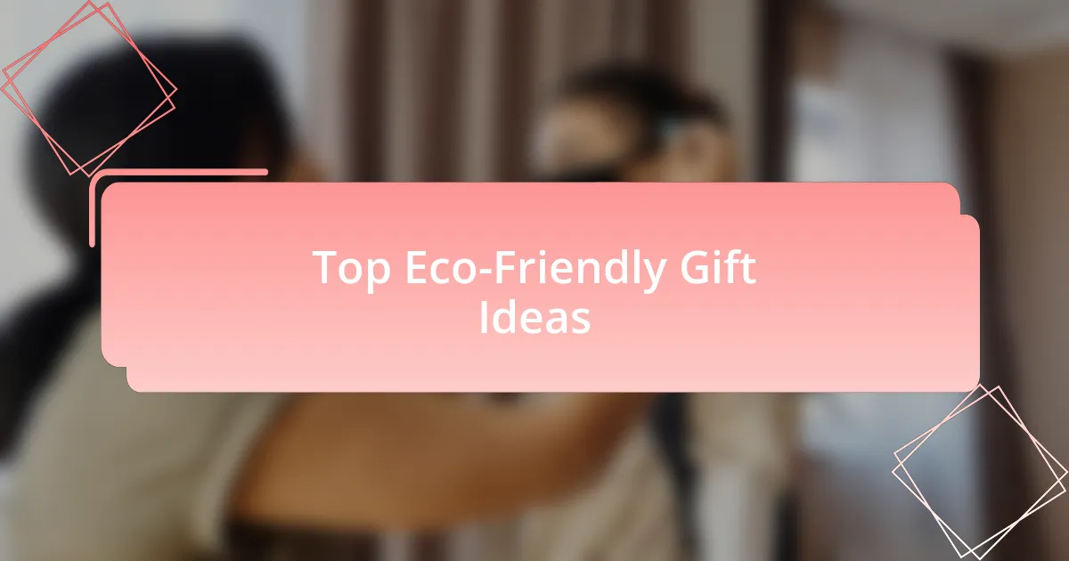 Top Eco-Friendly Gift Ideas