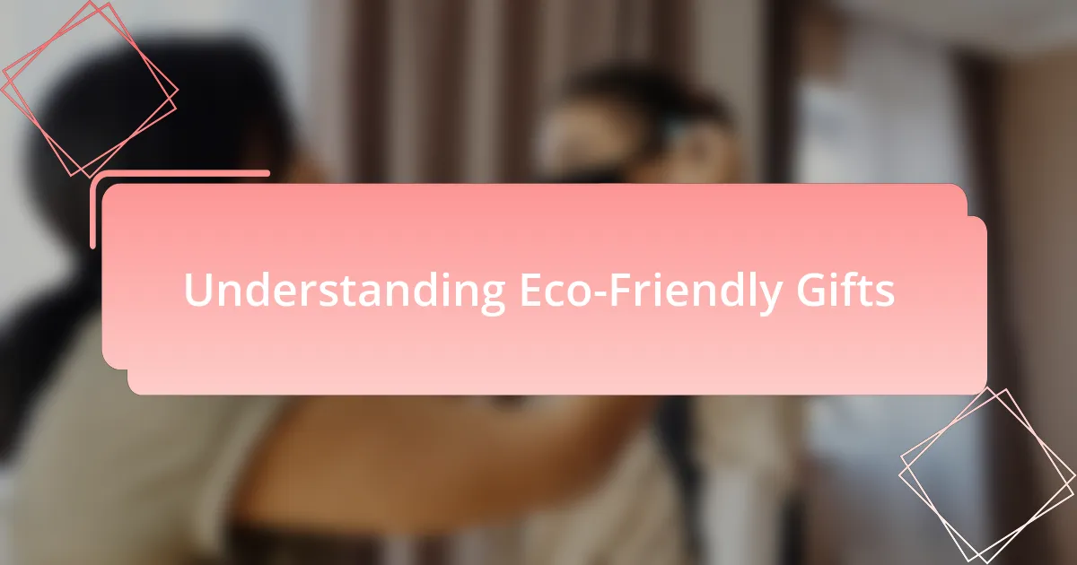 Understanding Eco-Friendly Gifts