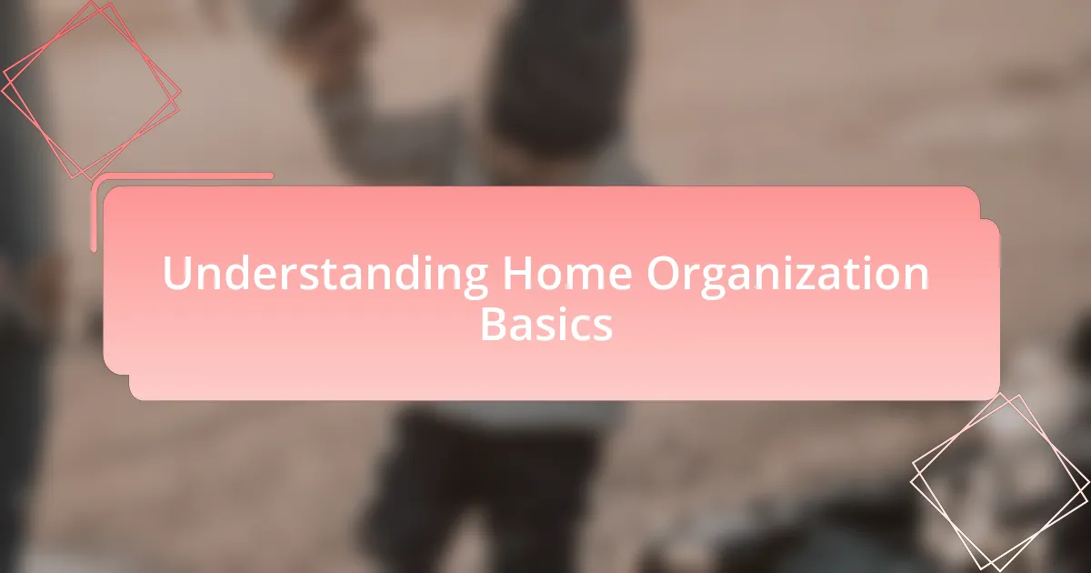 Understanding Home Organization Basics
