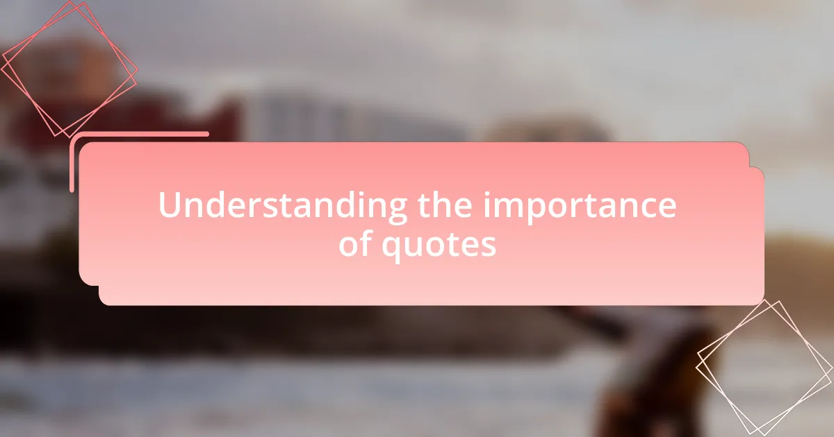 Understanding the importance of quotes