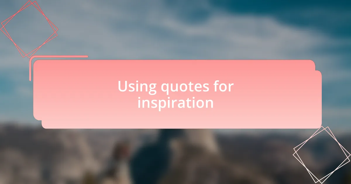 Using quotes for inspiration
